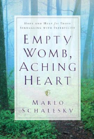 Book Empty Womb, Aching Heart - Hope and Help for Those Struggling With Infertility Marlo M Schalesky