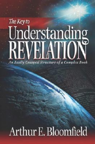 Könyv Key to Understanding Revelation Arthur E. Bloomfield