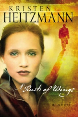 Könyv Rush of Wings Kristen Heitzmann
