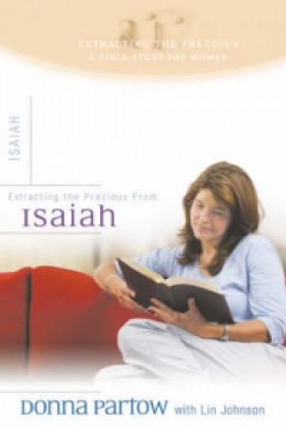 Книга Extracting the Precious from Isaiah - A Bible Study for Women Donna Partow