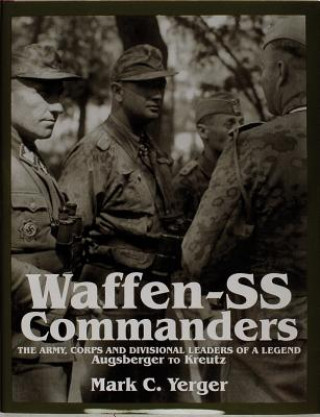 Książka Waffen-SS Commanders: The Army, Corps and Division Leaders of a Legend-Augsberger to Kreutz Mark C. Yerger