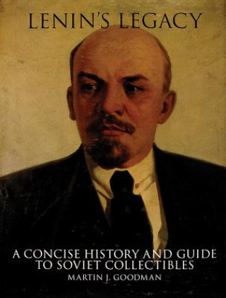 Carte Lenin's Legacy: A Concise History and Guide to Soviet Collectibles Martin Goodman