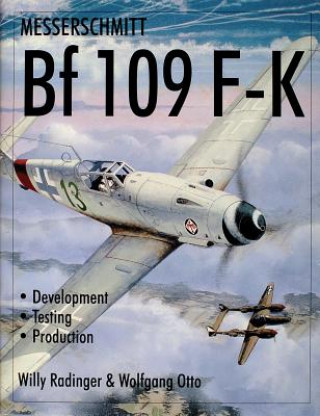 Книга Messerschmitt Bf109 F-K: Develment/Testing/Production Wolfgang Otto