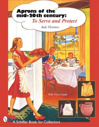 Könyv Aprons of the Mid-Twentieth Century: To Serve and Protect Judy Florence