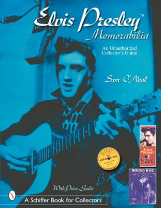 Kniha Elvis Presley Memorabilia: An Unauthorized Collector's Guide Sean O'Neal