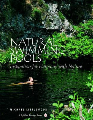 Книга Natural Swimming Pools: Inspiration for Harmony with Nature Michael Littlewood