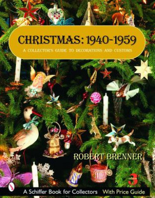 Книга Christmas, 1940-1959: A Collectors Guide to Decorations and Customs Robert Brenner
