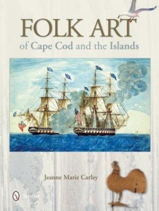 Kniha Folk Art of Cape Cod and the Islands Jeanne Marie Carley