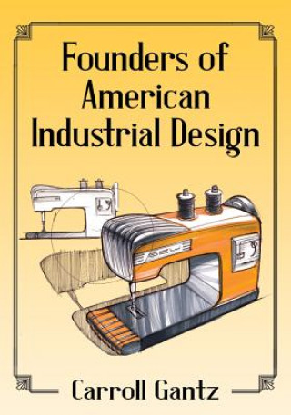 Książka Founders of American Industrial Design Carroll M. Gantz