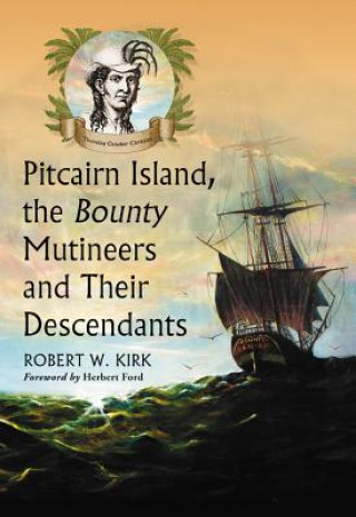 Kniha Pitcairn Island, the Bounty Mutineers and Their Descendants Robert W. Kirk