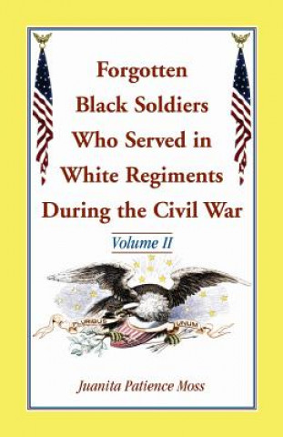Könyv Forgotten Black Soldiers Who Served in White Regiments During the Civil War JUANITA PATIEN MOSS