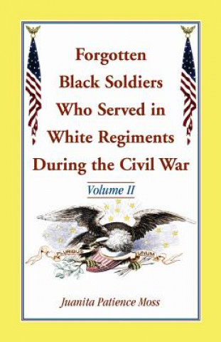 Kniha Forgotten Black Soldiers Who Served in White Regiments During the Civil War JUANITA PATIEN MOSS