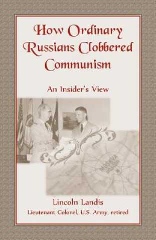 Carte How Ordinary Russians Clobbered Communism Lincoln Landis