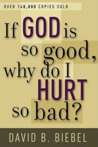 Carte If God is So Good, Why Do I Hurt So Bad? David B. Biebel