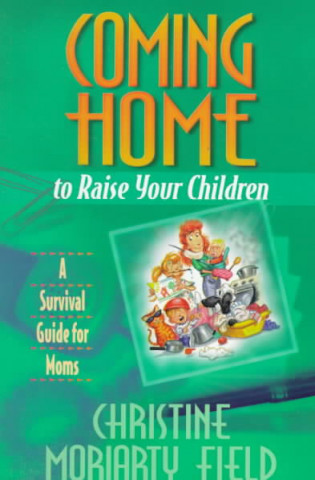 Книга Coming Home to Raise Your Children Christine M Field