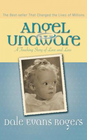 Książka Angel Unaware - A Touching Story of Love and Loss Dale Evans Rogers