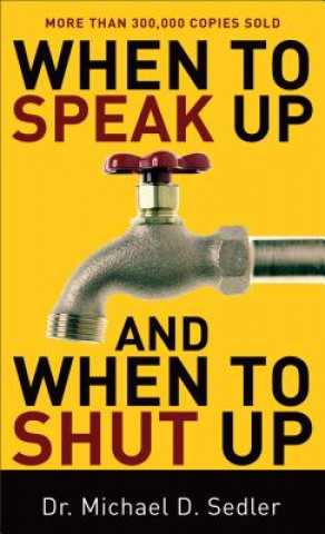 Книга When to Speak Up and When To Shut Up Michael D. Sedler