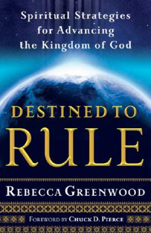 Buch Destined to Rule - Spiritual Strategies for Advancing the Kingdom of God Rebecca Greenwood