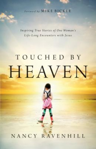 Kniha Touched by Heaven - Inspiring True Stories of One Woman`s Lifelong Encounters with Jesus Nancy Ravenhill