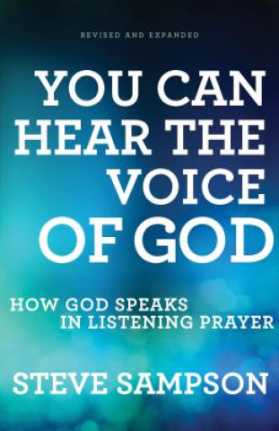 Kniha You Can Hear the Voice of God - How God Speaks in Listening Prayer Steve Sampson