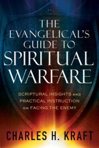 Książka Evangelical`s Guide to Spiritual Warfare - Scriptural Insights and Practical Instruction on Facing the Enemy Kraft