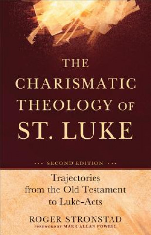 Книга Charismatic Theology of St. Luke - Trajectories from the Old Testament to Luke-Acts Roger Stronstad