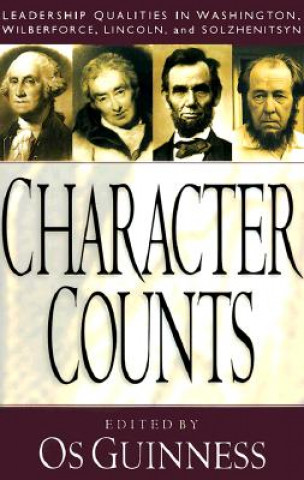 Buch Character Counts - Leadership Qualities in Washington, Wilberforce, Lincoln, and Solzhenitsyn 