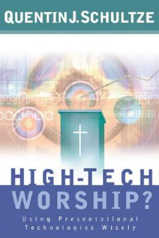 Carte High-Tech Worship? - Using Presentational Technologies Wisely Quentin J. Schultze