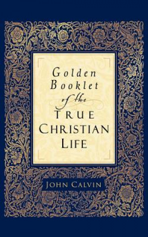 Knjiga Golden Booklet of the True Christian Life John Calvin