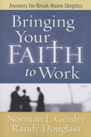 Kniha Bringing Your Faith to Work Dr Norman L Geisler
