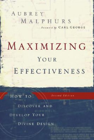 Carte Maximizing Your Effectiveness - How to Discover and Develop Your Divine Design Aubrey Malphurs