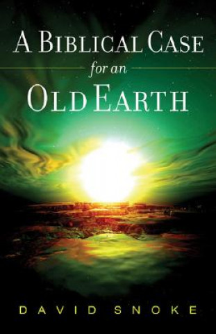 Kniha Biblical Case for an Old Earth David Snoke