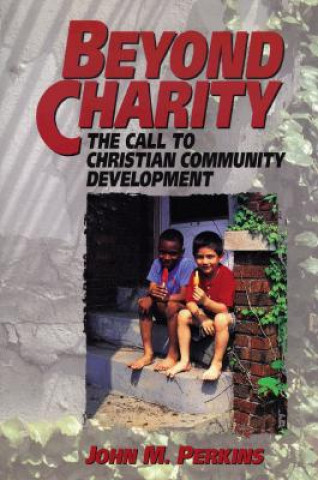 Kniha Beyond Charity - The Call to Christian Community Development John Perkins