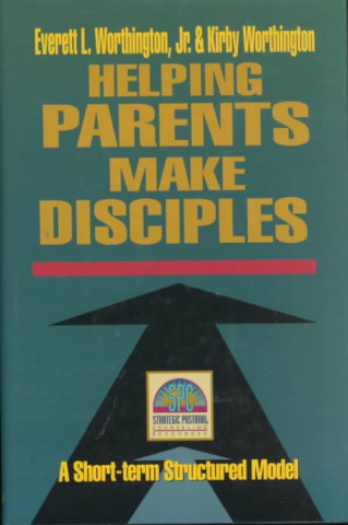 Carte Helping Parents Make Disciples Kirby Worthington