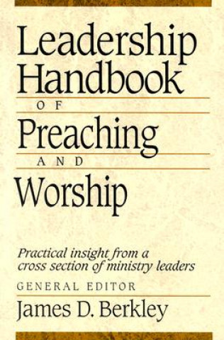 Książka Leadership Handbook of Preaching and Worship J.D. Berkley