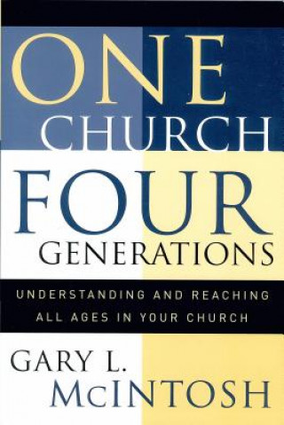 Könyv One Church, Four Generations - Understanding and Reaching All Ages in Your Church Gary McIntosh