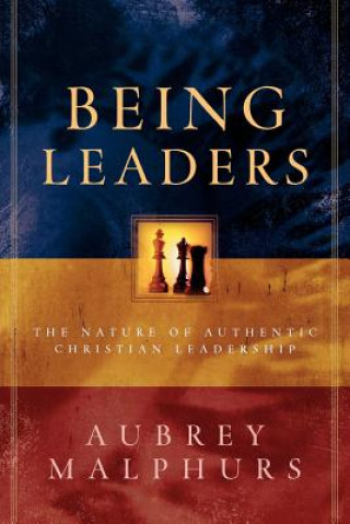 Книга Being Leaders - The Nature of Authentic Christian Leadership Aubrey Malphurs