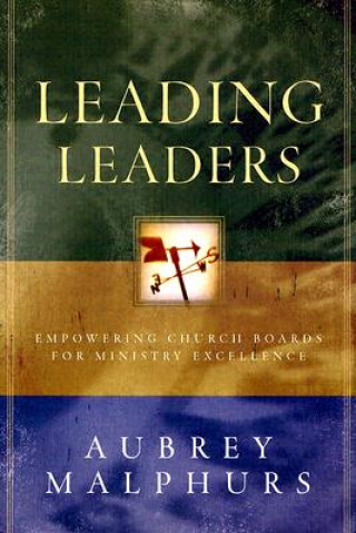 Könyv Leading Leaders - Empowering Church Boards for Ministry Excellence Aubrey Malphurs