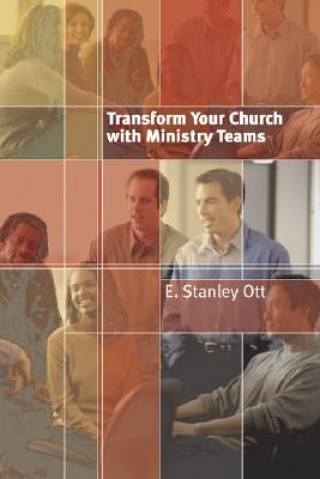 Knjiga Transform Your Church with Ministry Teams E. Stanley Ott