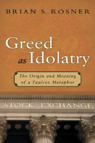 Kniha Greed as Idolatry Brian S. Rosner