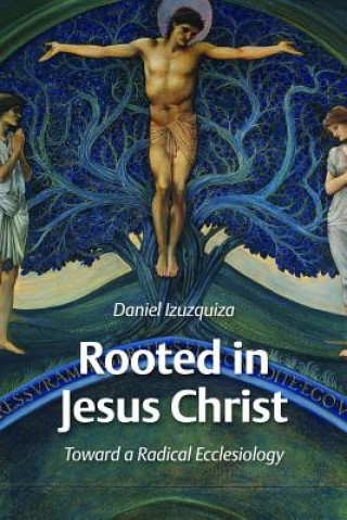 Kniha Rooted in Jesus Christ Daniel Izuzquiza