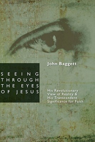 Carte Seeing Through the Eyes of Jesus John F. Baggett