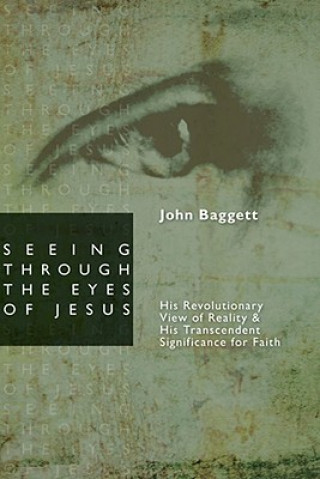 Knjiga Seeing Through the Eyes of Jesus John F. Baggett