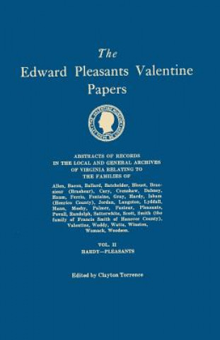 Knjiga Edward Pleasants Valentine Papers. Abstracts of the Records of the Local and General Archives of Virginia. In Four Volumes. Volume II Clayton Torrence