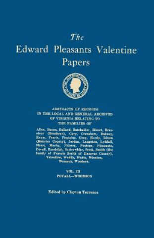 Buch Edward Pleasants Valentine Papers. Abstracts of the Records of the Local and General Archives of Virginia. In Four Volumes. Volume III Clayton Torrence