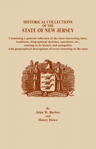 Kniha Historical Collections of the State of New Jersey, Containing a General Collection of the Most Interesting Facts, Traditions, Biographical Sketche John W Barber