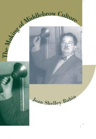 Kniha Making of Middlebrow Culture Joan Shelley Rubin