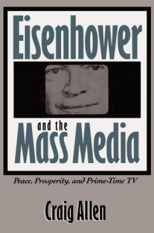 Libro Eisenhower and the Mass Media Craig Allen