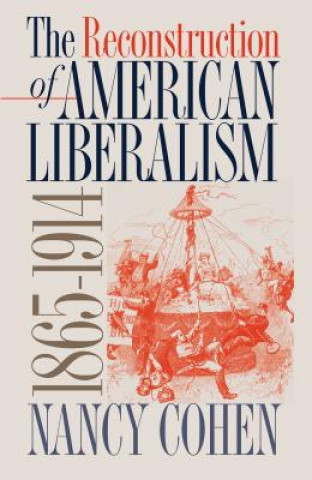 Kniha Reconstruction of American Liberalism, 1865-1914 Nancy Cohen