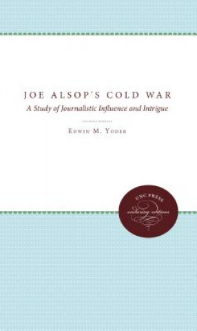 Kniha Joe Alsop's Cold War Edwin M Yoder Jr